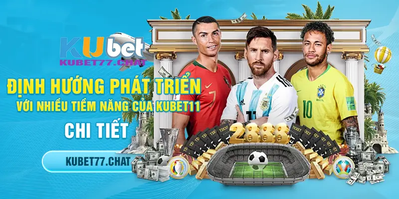 Định hướng phát triển với nhiều tiềm năng của Kubet11