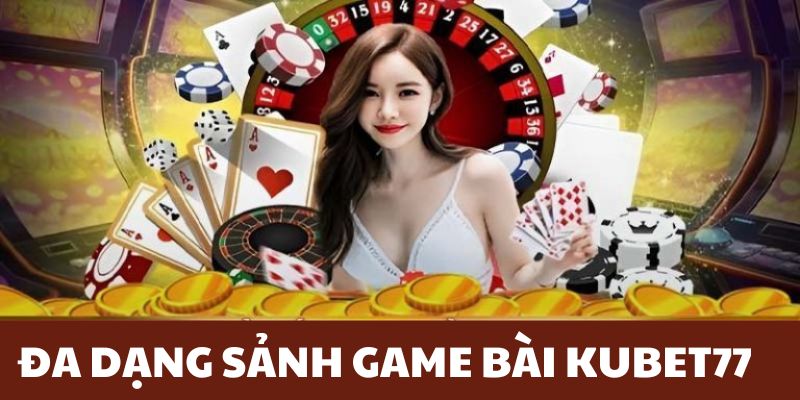 Cách tham gia đặt cược game bài KUBET77 chi tiết nhất 