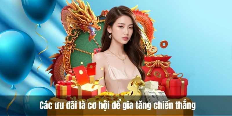 Các ưu đãi là cơ hội tuyệt vời để gia tăng chiến thắng