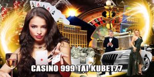 Casino 999 tại Kubet77