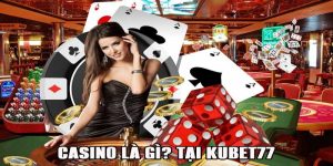 Casino là gì? tại Kubet77