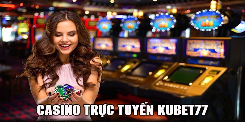 Casino trực tuyến Kubet77