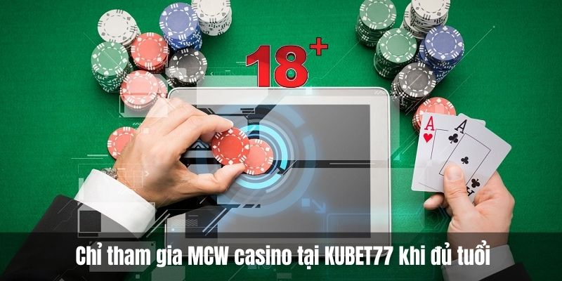 Chỉ tham gia MCW casino tại KUBET77 khi đủ tuổi