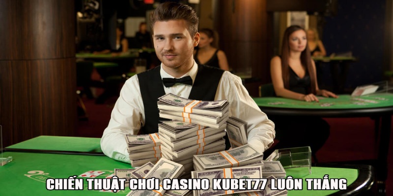 Chiến thuật chơi casino hay tăng tỷ lệ thắng