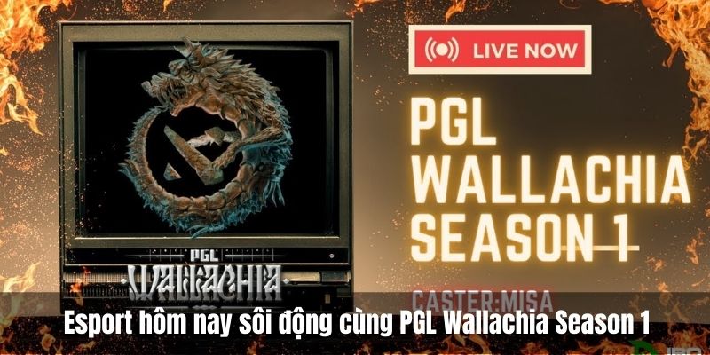 Esport hôm nay sôi động cùng PGL Wallachia Season 1