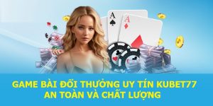 game bài đổi thưởng uy tín KUBET77