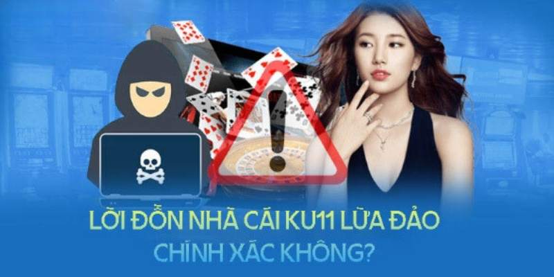 Nhà cái KU11 lừa đảo thật không?