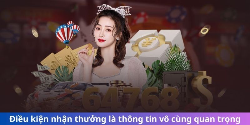 Điều kiện nhận thưởng là thông tin vô cùng quan trọng