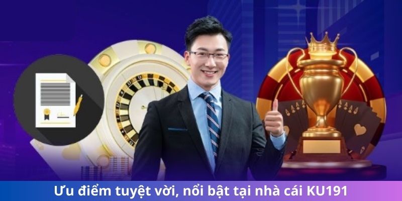 Ưu điểm tuyệt vời, nổi bật tại nhà cái KU191