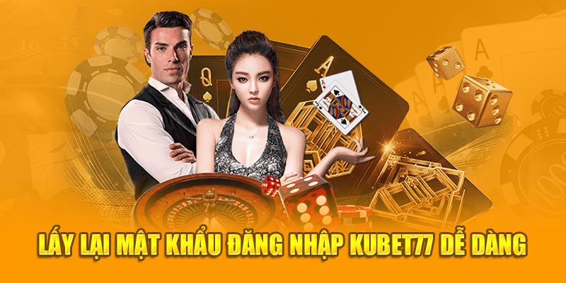 Lấy lại mật khẩu đăng nhập Kubet77 dễ dàng