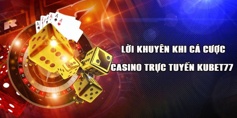 Lời khuyên để cá cược casino Kubet77 hiệu quả