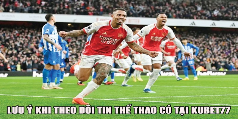 Lưu ý khi theo dõi tin thể thao trên Kubet77