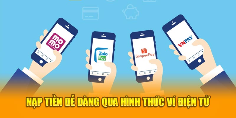 Nạp tiền dễ dàng qua hình thức ví điện tử