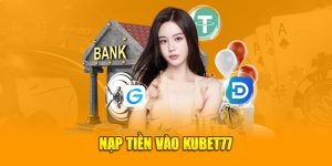 Nạp tiền vào Kubet77