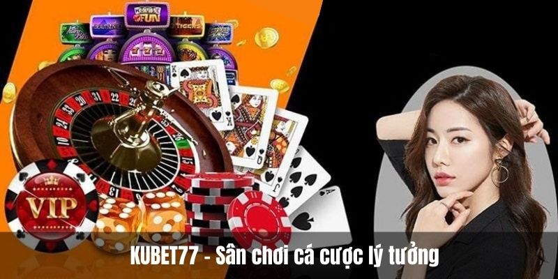 Online casino KUBET77 - Sân chơi cá cược lý tưởng