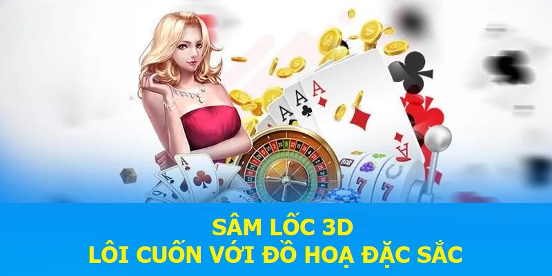 Sâm Lốc 3D lôi cuốn với đồ hoạ đặc sắc