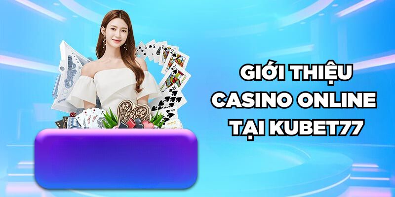 Sân chơi Casino Online Tại KUBET77