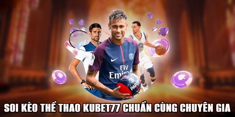 Soi kèo thể thao 24h tại Kubet77 cùng chuyên gia hiệu quả