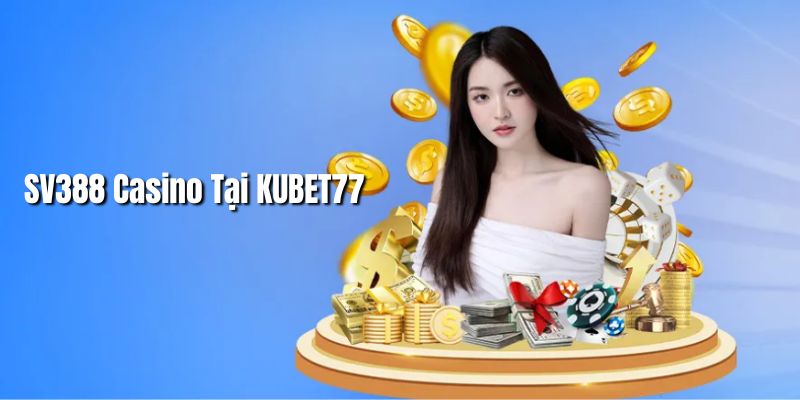 SV388 casino tại KUBET77