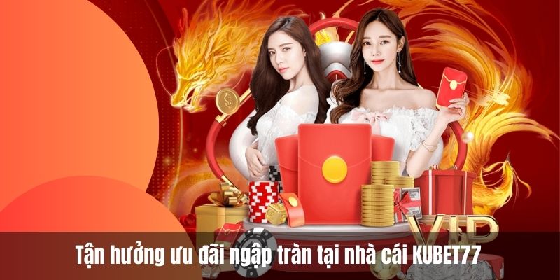 Tận hưởng ưu đãi ngập tràn tại nhà cái KUBET77