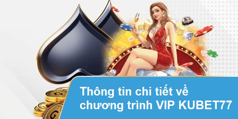 Thông tin chi tiết về chương trình VIP KUBET77