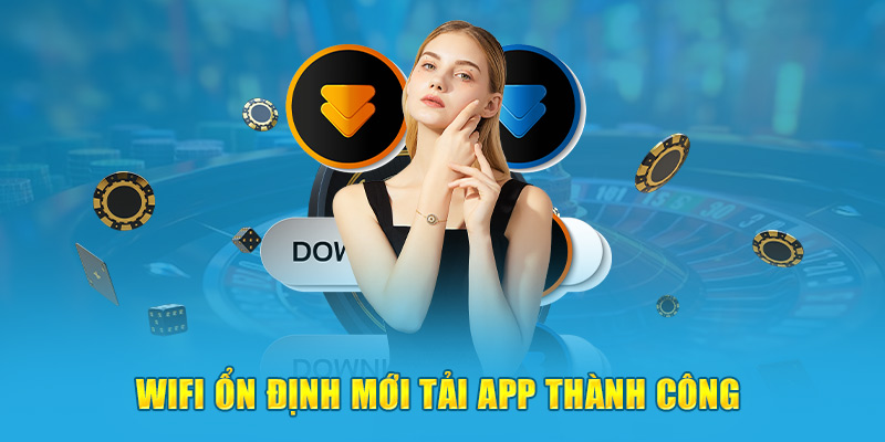 Wifi ổn định mới tải app thành công 